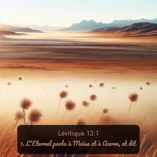 Segond Lévitique  ; image nature: image avec le verset biblique :L&#039;Eternel parla à Moïse et à Aaron, et dit: ;  ; 13:1