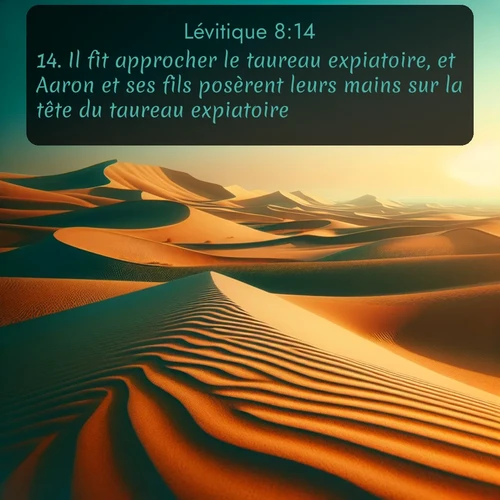 Segond Lévitique  ; image nature: image avec le verset biblique :Il fit approcher le taureau expiatoire, et Aaron et ses fils posèrent leurs mains sur la tête du taureau expiatoire. ;  ; 8:14