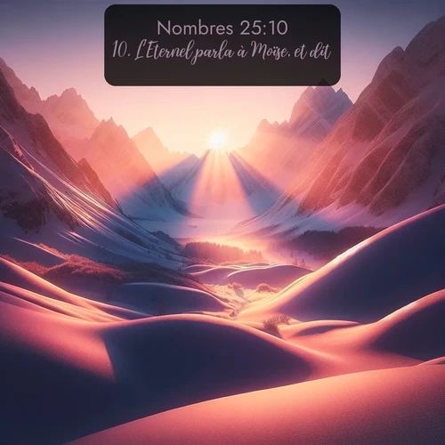Segond Nombres  ; image nature: image avec le verset biblique :L&#039;Eternel parla à Moïse, et dit: ;  ; 25:10