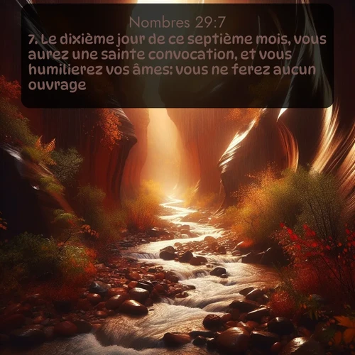 Segond Nombres  ; image nature: image avec le verset biblique :Le dixième jour de ce septième mois, vous aurez une sainte convocation, et vous humilierez vos âmes: vous ne ferez aucun ouvrage. ;  ; 29:7