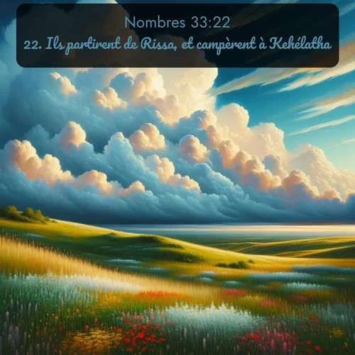 Segond Nombres  ; image nature: image avec le verset biblique :Ils partirent de Rissa, et campèrent à Kehélatha. ;  ; 33:22