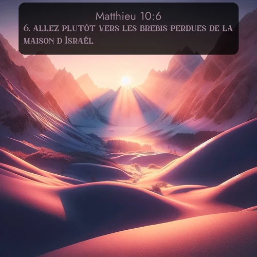 Segond Évangile selon Matthieu  ; image nature: image avec le verset biblique :allez plutôt vers les brebis perdues de la maison d&#039;Israël. ;  ; 10:6