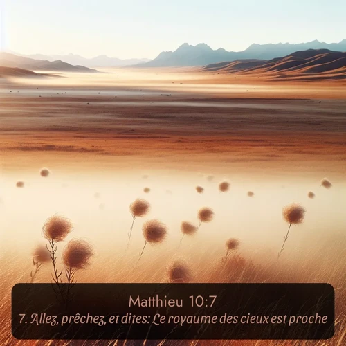 Segond Évangile selon Matthieu  ; image nature: image avec le verset biblique :Allez, prêchez, et dites: Le royaume des cieux est proche. ;  ; 10:7