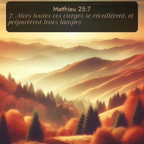 Segond Évangile selon Matthieu  ; image nature: image avec le verset biblique :Alors toutes ces vierges se réveillèrent, et préparèrent leurs lampes. ;  ; 25:7