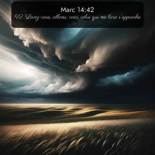 Segond Évangile selon Marc  ; image nature: image avec le verset biblique :Levez-vous, allons; voici, celui qui me livre s&#039;approche. ;  ; 14:42