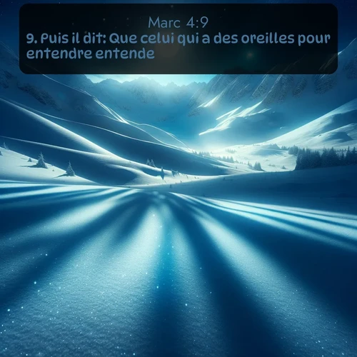 Segond Évangile selon Marc  ; image nature: image avec le verset biblique :Puis il dit: Que celui qui a des oreilles pour entendre entende. ;  ; 4:9