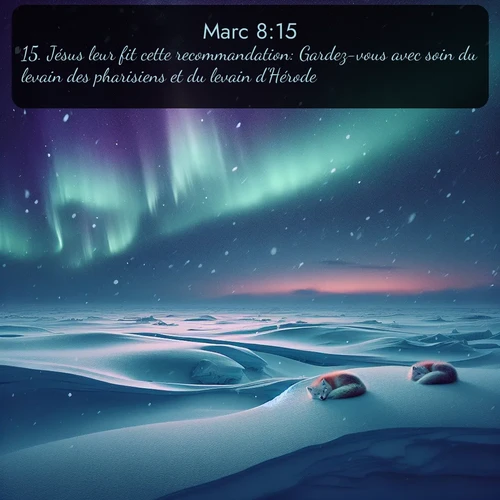 Segond Évangile selon Marc  ; image nature: image avec le verset biblique :Jésus leur fit cette recommandation: Gardez-vous avec soin du levain des pharisiens et du levain d&#039;Hérode. ;  ; 8:15