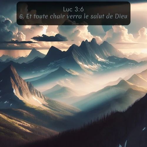 Segond Évangile selon Luc  ; image nature: image avec le verset biblique :Et toute chair verra le salut de Dieu. ;  ; 3:6