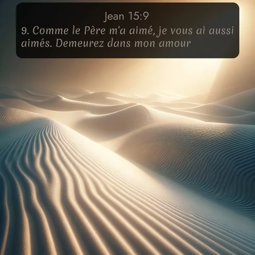 Segond Évangile selon Jean  ; image nature: image avec le verset biblique :Comme le Père m&#039;a aimé, je vous ai aussi aimés. Demeurez dans mon amour. ;  ; 15:9
