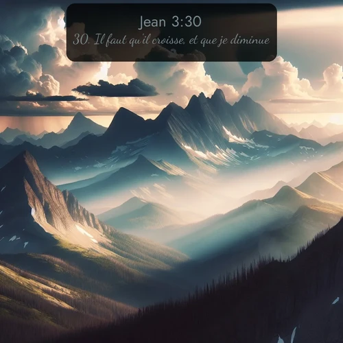 Segond Évangile selon Jean  ; image nature: image avec le verset biblique :Il faut qu&#039;il croisse, et que je diminue. ;  ; 3:30