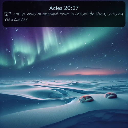 Segond Actes  ; image nature: image avec le verset biblique :car je vous ai annoncé tout le conseil de Dieu, sans en rien cacher. ;  ; 20:27