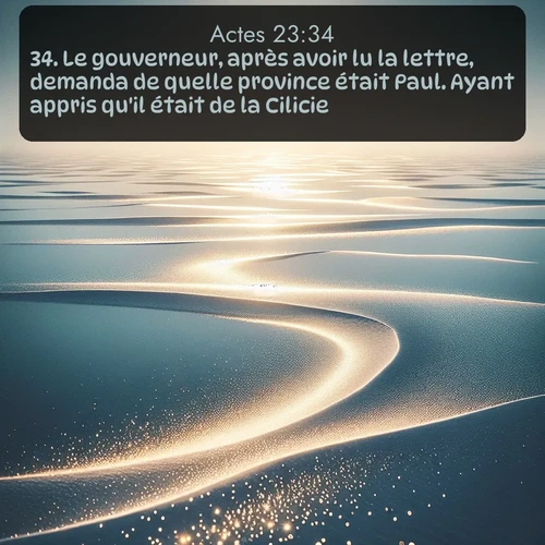 Segond Actes  ; image nature: image avec le verset biblique :Le gouverneur, après avoir lu la lettre, demanda de quelle province était Paul. Ayant appris qu&#039;il était de la Cilicie: ;  ; 23:34
