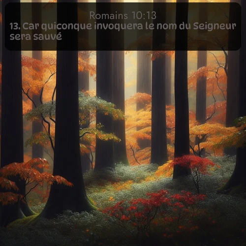 Segond Romains  ; image nature: image avec le verset biblique :Car quiconque invoquera le nom du Seigneur sera sauvé. ;  ; 10:13