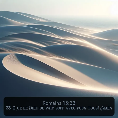 Segond Romains  ; image nature: image avec le verset biblique :Que le Dieu de paix soit avec vous tous! Amen! ;  ; 15:33
