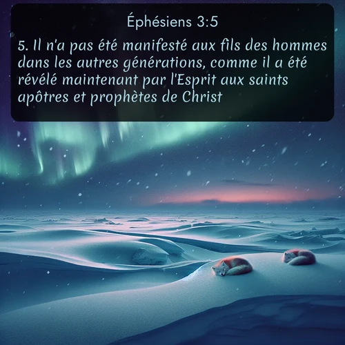 Segond Éphésiens  ; image nature: image avec le verset biblique :Il n&#039;a pas été manifesté aux fils des hommes dans les autres générations, comme il a été révélé maintenant par l&#039;Esprit aux saints apôtres et prophètes de Christ. ;  ; 3:5