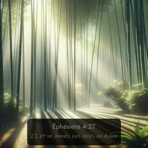 Segond Éphésiens  ; image nature: image avec le verset biblique :et ne donnez pas accès au diable. ;  ; 4:27