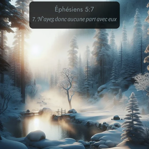 Segond Éphésiens  ; image nature: image avec le verset biblique :N&#039;ayez donc aucune part avec eux. ;  ; 5:7