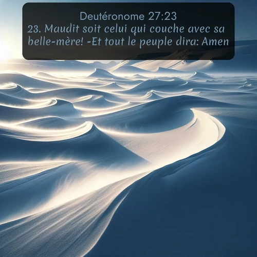 Segond Deutéronome  ; image nature: image avec le verset biblique :Maudit soit celui qui couche avec sa belle-mère! -Et tout le peuple dira: Amen! ;  ; 27:23