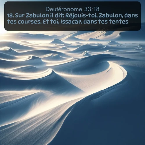 Segond Deutéronome  ; image nature: image avec le verset biblique :Sur Zabulon il dit: Réjouis-toi, Zabulon, dans tes courses, Et toi, Issacar, dans tes tentes! ;  ; 33:18