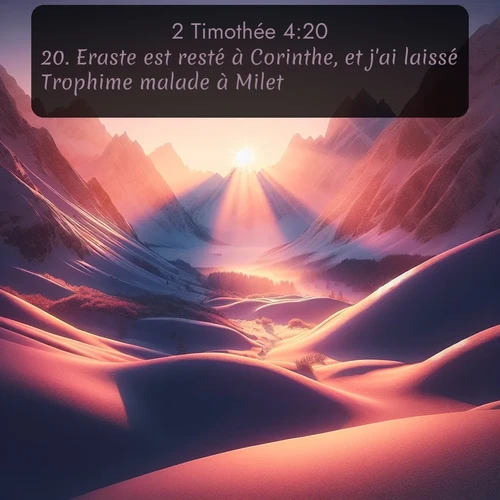 Segond 2 Timothée  ; image nature: image avec le verset biblique :Eraste est resté à Corinthe, et j&#039;ai laissé Trophime malade à Milet. ;  ; 4:20