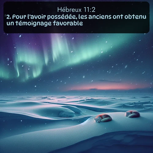 Segond Hébreux  ; image nature: image avec le verset biblique :Pour l&#039;avoir possédée, les anciens ont obtenu un témoignage favorable. ;  ; 11:2