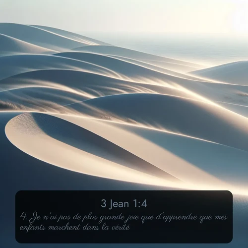 Segond 3 Jean  ; image nature: image avec le verset biblique :Je n&#039;ai pas de plus grande joie que d&#039;apprendre que mes enfants marchent dans la vérité. ;  ; 1:4