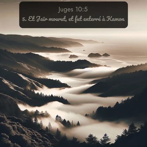 Segond Juges  ; image nature: image avec le verset biblique :Et Jaïr mourut, et fut enterré à Kamon. ;  ; 10:5