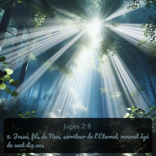 Segond Juges  ; image nature: image avec le verset biblique :Josué, fils de Nun, serviteur de l&#039;Eternel, mourut âgé de cent dix ans. ;  ; 2:8