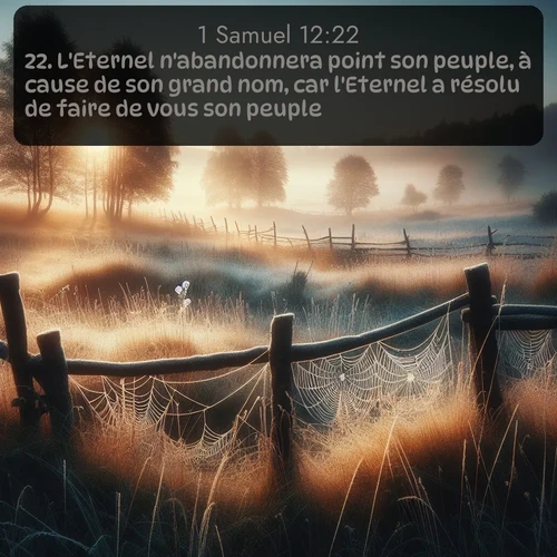 Segond 1 Samuel  ; image nature: image avec le verset biblique :L&#039;Eternel n&#039;abandonnera point son peuple, à cause de son grand nom, car l&#039;Eternel a résolu de faire de vous son peuple. ;  ; 12:22