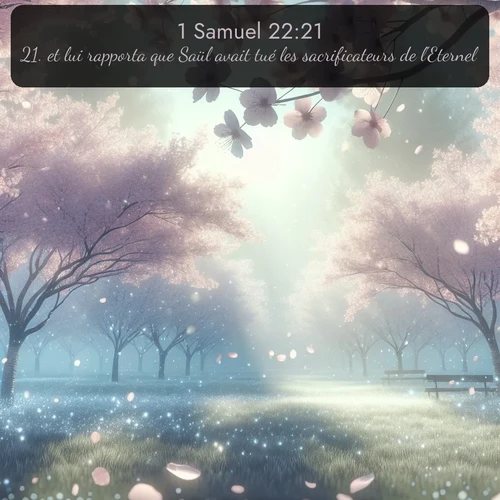 Segond 1 Samuel  ; image nature: image avec le verset biblique :et lui rapporta que Saül avait tué les sacrificateurs de l&#039;Eternel. ;  ; 22:21
