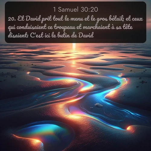 Segond 1 Samuel  ; image nature: image avec le verset biblique :Et David prit tout le menu et le gros bétail; et ceux qui conduisaient ce troupeau et marchaient à sa tête disaient: C&#039;est ici le butin de David. ;  ; 30:20