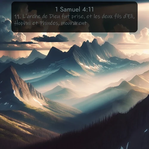 Segond 1 Samuel  ; image nature: image avec le verset biblique :L&#039;arche de Dieu fut prise, et les deux fils d&#039;Eli, Hophni et Phinées, moururent. ;  ; 4:11