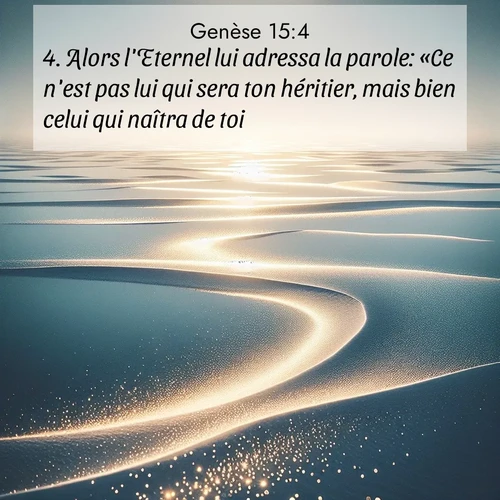 citation biblique : 4. Alors l&#039;Eternel lui adressa la parole: «Ce n&#039;est pas lui qui sera ton héritier, mais bien celui qui naîtra de toi.»
 sur fond image nature