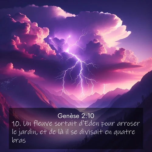 Segond21 Genèse  ; image nature: image avec le verset biblique :Un fleuve sortait d&#039;Eden pour arroser le jardin, et de là il se divisait en quatre bras. ;  ; 2:10