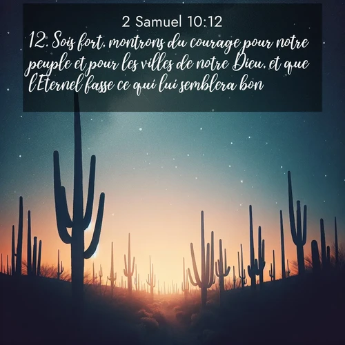 Segond21 2 Samuel  ; image nature: image avec le verset biblique :Sois fort, montrons du courage pour notre peuple et pour les villes de notre Dieu, et que l&#039;Eternel fasse ce qui lui semblera bon!» ;  ; 10:12