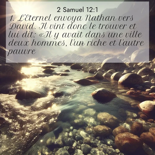 Segond21 2 Samuel  ; image nature: image avec le verset biblique :L&#039;Eternel envoya Nathan vers David. Il vint donc le trouver et lui dit: «Il y avait dans une ville deux hommes, l&#039;un riche et l&#039;autre pauvre. ;  ; 12:1
