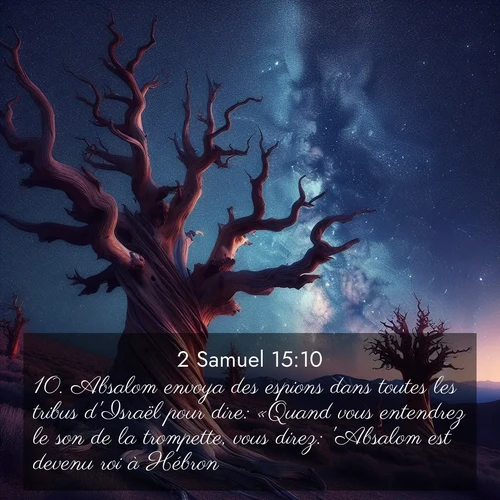 Segond21 2 Samuel  ; image nature: image avec le verset biblique :Absalom envoya des espions dans toutes les tribus d&#039;Israël pour dire: «Quand vous entendrez le son de la trompette, vous direz: &#039;Absalom est devenu roi à Hébron&#039;», ;  ; 15:10