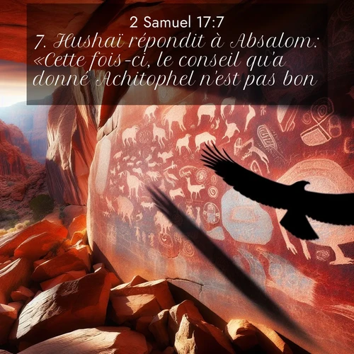 Segond21 2 Samuel  ; image nature: image avec le verset biblique :Hushaï répondit à Absalom: «Cette fois-ci, le conseil qu&#039;a donné Achitophel n&#039;est pas bon.» ;  ; 17:7