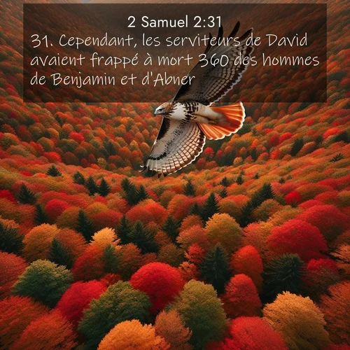 Segond21 2 Samuel  ; image nature: image avec le verset biblique :Cependant, les serviteurs de David avaient frappé à mort 360 des hommes de Benjamin et d&#039;Abner. ;  ; 2:31
