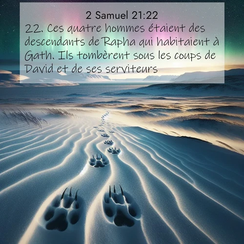 Segond21 2 Samuel  ; image nature: image avec le verset biblique :Ces quatre hommes étaient des descendants de Rapha qui habitaient à Gath. Ils tombèrent sous les coups de David et de ses serviteurs. ;  ; 21:22