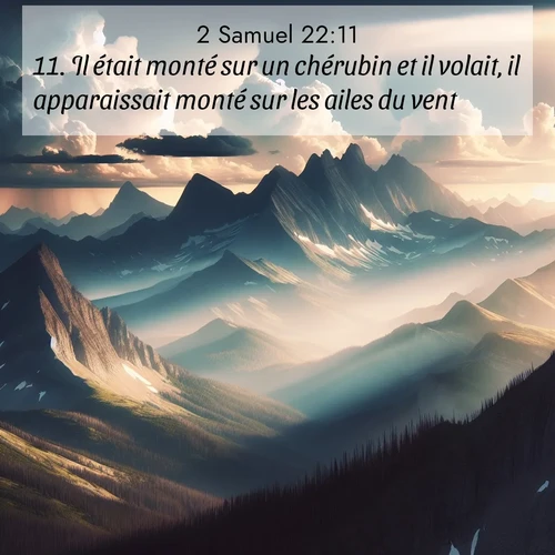 Segond21 2 Samuel  ; image nature: image avec le verset biblique :Il était monté sur un chérubin et il volait, il apparaissait monté sur les ailes du vent. ;  ; 22:11
