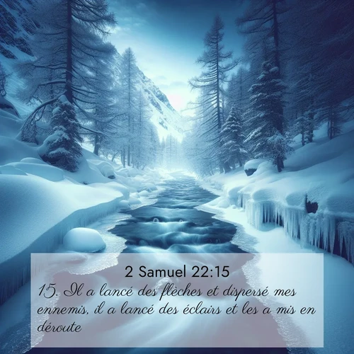 Segond21 2 Samuel  ; image nature: image avec le verset biblique :Il a lancé des flèches et dispersé mes ennemis, il a lancé des éclairs et les a mis en déroute. ;  ; 22:15