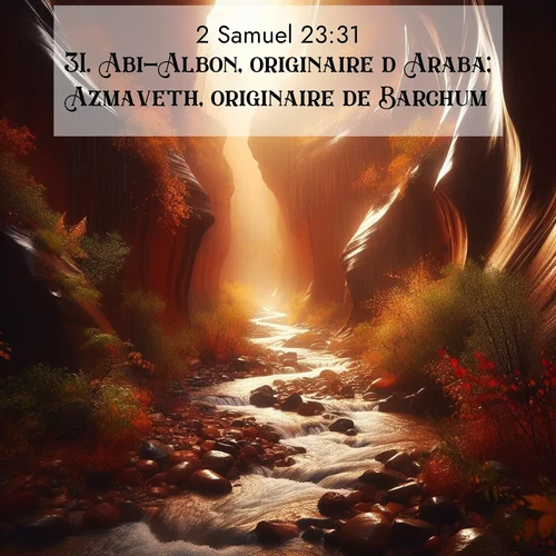 Segond21 2 Samuel  ; image nature: image avec le verset biblique :Abi-Albon, originaire d&#039;Araba; Azmaveth, originaire de Barchum; ;  ; 23:31