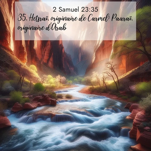 Segond21 2 Samuel  ; image nature: image avec le verset biblique :Hetsraï, originaire de Carmel; Paaraï, originaire d&#039;Arab; ;  ; 23:35