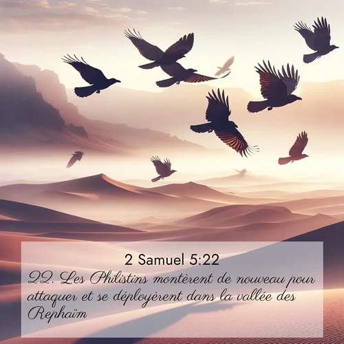 Segond21 2 Samuel  ; image nature: image avec le verset biblique :Les Philistins montèrent de nouveau pour attaquer et se déployèrent dans la vallée des Rephaïm. ;  ; 5:22