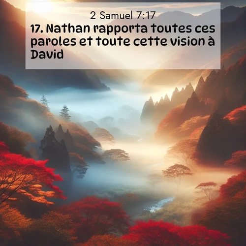 Segond21 2 Samuel  ; image nature: image avec le verset biblique :Nathan rapporta toutes ces paroles et toute cette vision à David. ;  ; 7:17