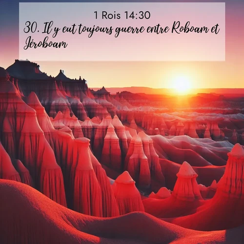 Segond21 1 Rois  ; image nature: image avec le verset biblique :Il y eut toujours guerre entre Roboam et Jéroboam. ;  ; 14:30