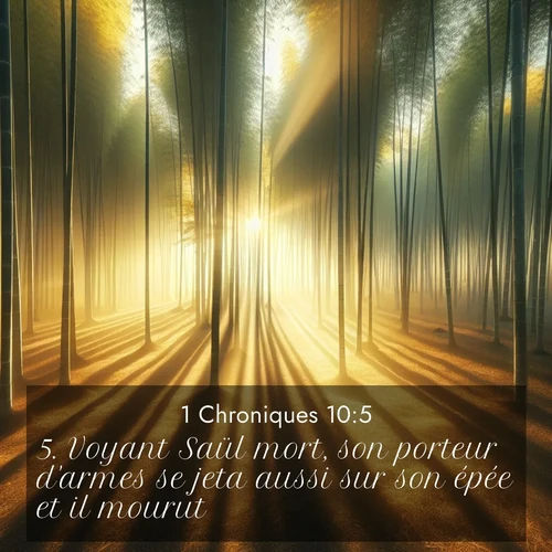 Segond21 1 Chroniques  ; image nature: image avec le verset biblique :Voyant Saül mort, son porteur d&#039;armes se jeta aussi sur son épée et il mourut. ;  ; 10:5
