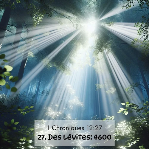 Segond21 1 Chroniques  ; image nature: image avec le verset biblique :Des Lévites: 4600 ;  ; 12:27