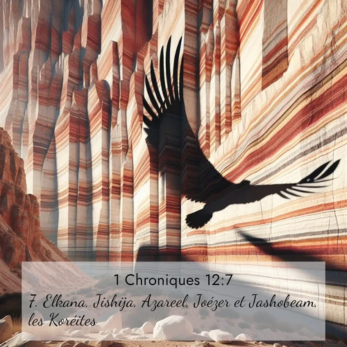 Segond21 1 Chroniques  ; image nature: image avec le verset biblique :Elkana, Jishija, Azareel, Joézer et Jashobeam, les Koréites; ;  ; 12:7